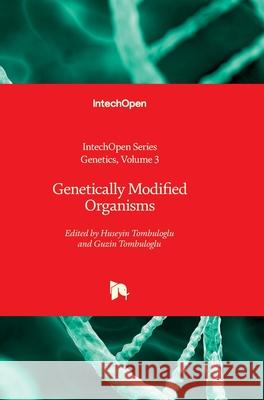 Genetically Modified Organisms Huseyin Tombuloglu, Guzin Tombuloglu 9780854669622