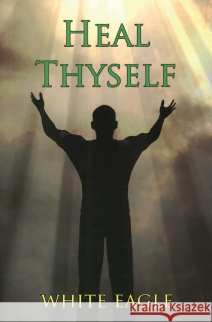 Heal Thyself White Eagle 9780854871070 White Eagle Publishing Trust