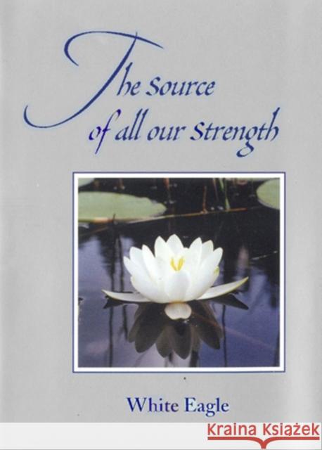 Source of All Our Strength White Eagle 9780854871179 White Eagle Publishing Trust