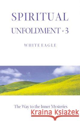 Spiritual Unfoldment 3: The Way to the Inner Mysteries White Eagle 9780854871278 White Eagle Publishing Trust