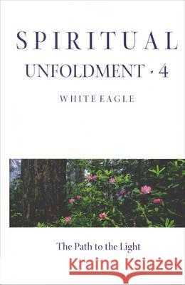Spiritual Unfoldment 4: The Path to the Light White Eagle 9780854871513