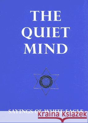 Quiet Mind: Sayings of White Eagle White Eagle 9780854871643 White Eagle Publishing Trust