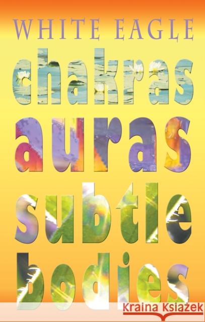 Chakras Auras Subtle Bodies White Eagle 9780854872312 White Eagle Publishing Trust