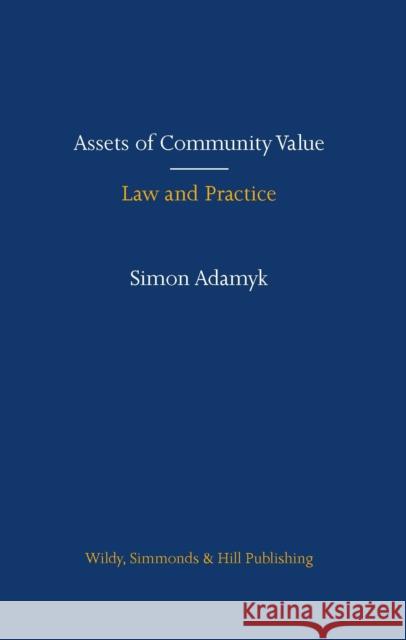 Assets of Community Value: Law and Practice Simon Adamyk 9780854902071 Wildy, Simmonds and Hill Publishing