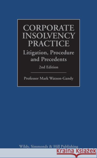 Corporate Insolvency Practice: Litigation, Procedure and Precedents Professor Mark Watson-Gandy 9780854902187