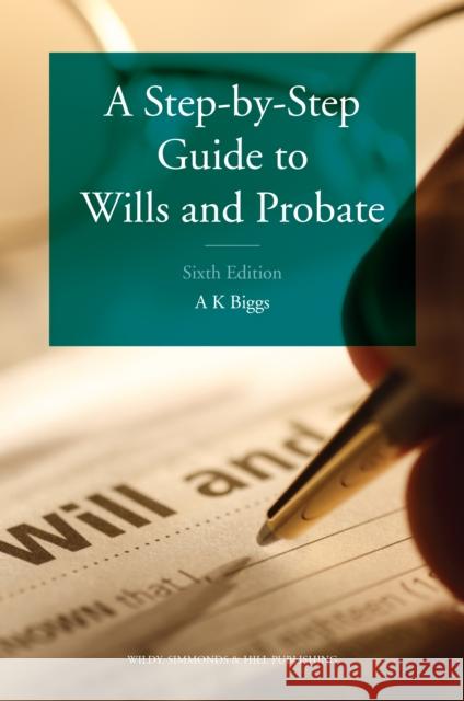 A Step-by-Step Guide to Wills and Probate Biggs, Keith 9780854902231 Wildy, Simmonds and Hill Publishing
