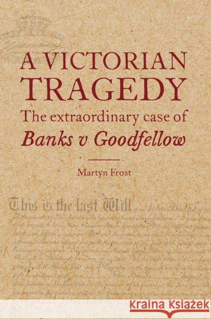 A Victorian Tragedy: The Extraordinary Case of Banks v Goodfellow Frost, Martyn 9780854902538 Wildy, Simmonds and Hill Publishing