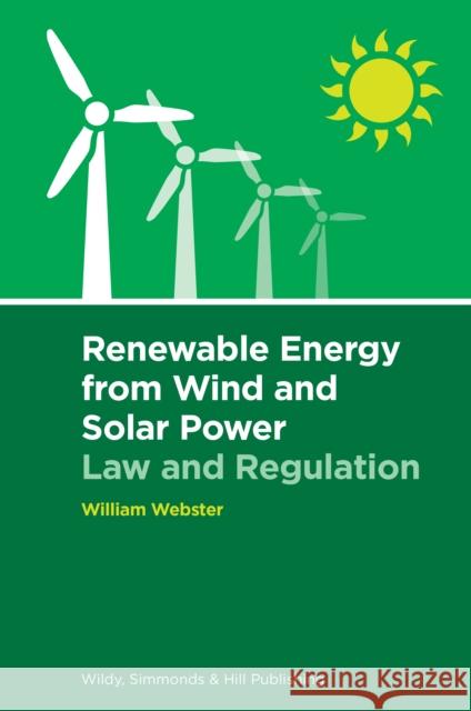 Renewable Energy from Wind and Solar Power: Law and Regulation William Webster 9780854902866