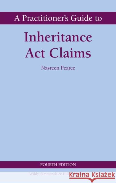 A Practitioner's Guide to Inheritance Act Claims Nasreen Pearce 9780854902989 Wildy, Simmonds and Hill Publishing