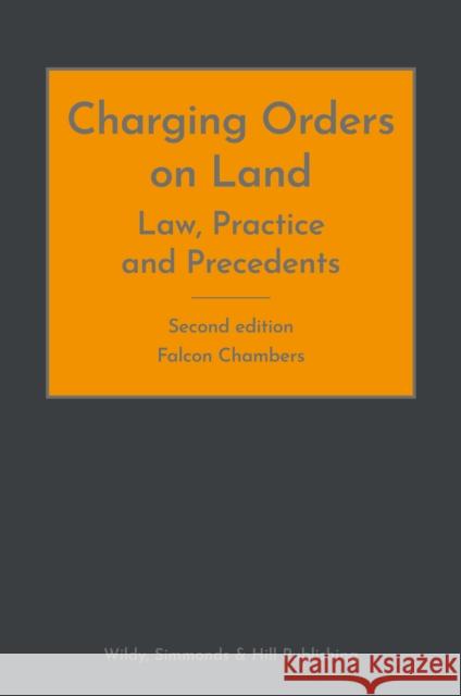 Charging Orders on Land: Law, Practice and Precedents Falcon Chambers 9780854903436 Wildy, Simmonds and Hill Publishing