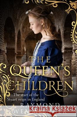 The Queen's Children: The start of the Stuart reign in England Raymond Wemmlinger 9780854957231 Sapere Books