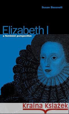 Elizabeth I: A Feminist Perspective Bassnett, Susan 9780854961672