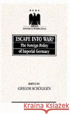 Escape Into War?: The Foreign Policy of Imperial Germany Schlgen, Gregor 9780854962754 Berg Publishers