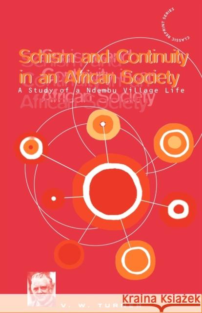 Schism and Continuity in an African Society : A Study of Ndembu Village Life Victor Witter Turner Bruce Kapferer 9780854962822