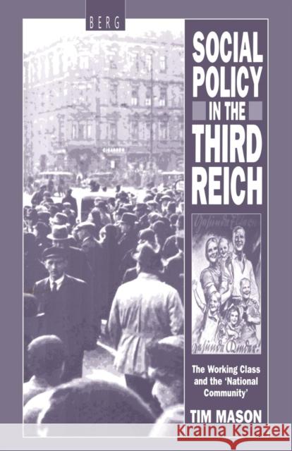Social Policy in the Third Reich: The Working Class and the 'National Community' Mason, Tim 9780854964109 Berg Publishers