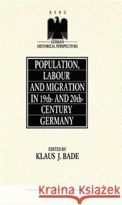 Population, Labour and Migration in 19th and 20th Century Germany Bade K Klaus J. Bade K. J. Bade 9780854965038 Berg Publishers