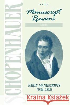 Manuscript Remains, Volume I: Early Manuscripts (1804-1818) Schopenhauer, Arthur 9780854965380 Berg Publishers