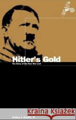 Hitler's Gold: The Story of the Nazi War Loot Smith, Arthur 9780854966011