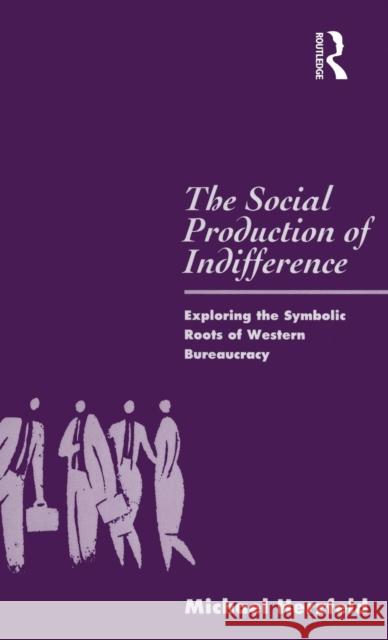 The Social Production of Indifference: Exploring the Symbolic Roots of Western Bureaucracy Herzfeld, Michael 9780854966387 BERG PUBLISHERS