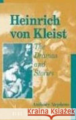 Heinrich Von Kleist: The Dramas and Stories: An Interpretation Stephens, Anthony 9780854967087 Berg Publishers