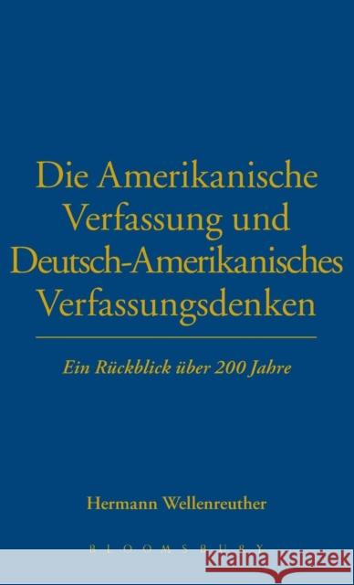 Die Amerikanische Verfassung Und Deutsch-Amerikanisches Verfassungsdenken: Ein Rückblick Über 200 Jahre Wellenreuther, Hermann 9780854967131