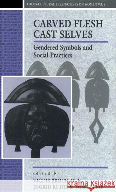 Carved Flesh / Cast Selves: Gendered Symbols and Social Practices Bleie, Tone 9780854967254 Berg Publishers