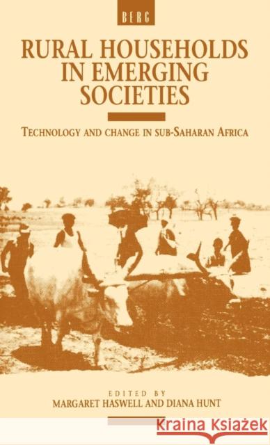 Rural Households in Emerging Societies : Technology and Change in Sub-Saharan Africa Margaret R. Haswell Diana Hunt Margaret Haswell 9780854967308