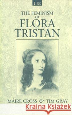 The Feminism of Flora Tristan Maire Cross Tim Gray 9780854967315