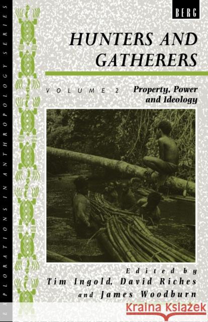 Hunters and Gatherers (Vol II): Vol II: Property, Power and Ideology Ingold, Tim 9780854967353 Berg Publishers