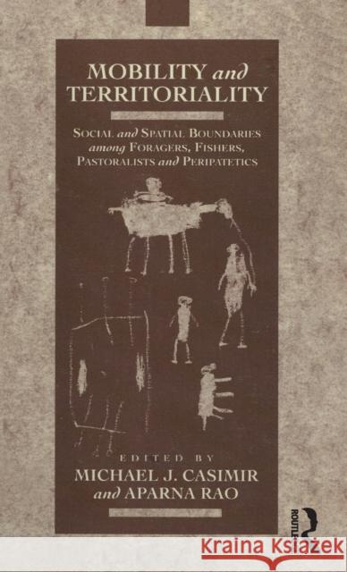 Mobility and Territoriality: Social and Spatial Boundaries among Foragers, Fishers, Pastoralists and Peripatetics Casimir, Michael 9780854967391 Berg Publishers