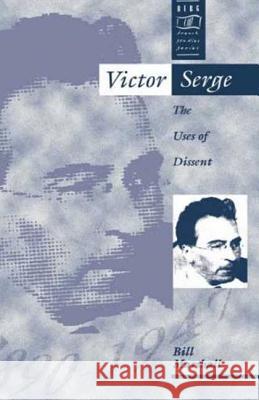 Victor Serge: The Uses of Dissent Marshall, Bill 9780854967667 Berg Publishers