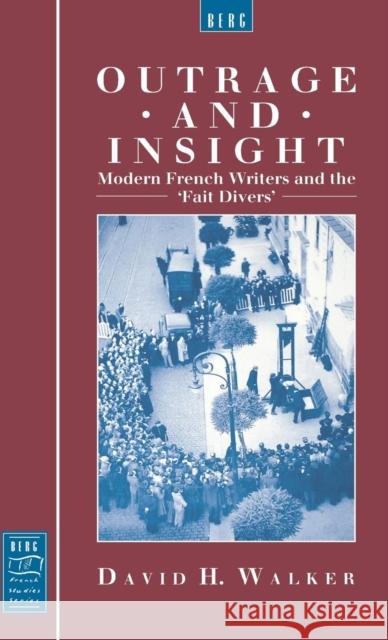 Outrage and Insight: Modern French Writers and the 'Fait Divers' Walker, David 9780854967803 Berg Publishers