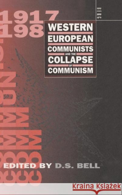 Western European Communists and the Collapse of Communism David S. Bell 9780854968060 Berg Publishers