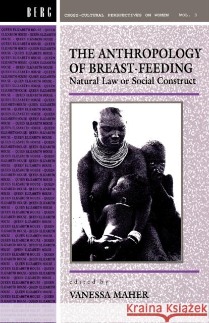 Anthropology of Breast-Feeding: Natural Law or Social Construct Maher, Vanessa 9780854968145 Berg Publishers
