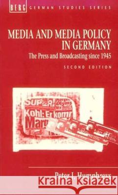 Media and Media Policy in Germany: The Press and Broadcasting Since 1945 Humphreys, Peter J. 9780854968534