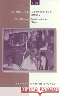 Ethnicity, Identity and Music : The Musical Construction of Place Martin Stokes Jonathan Webber Shirley Ardener 9780854968770