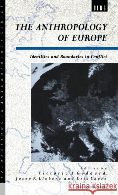 The Anthropology of Europe : Identities and Boundaries in Conflict Victoria Ana Goddard Bruce Kapferer John Gledhill 9780854969012