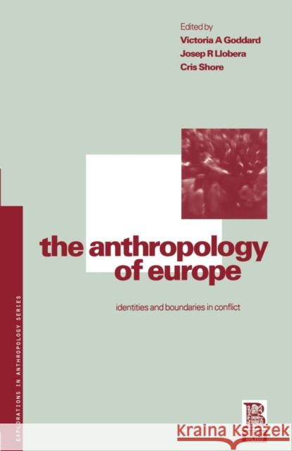 The Anthropology of Europe : Identities and Boundaries in Conflict Victoria Ana Goddard Bruce Kapferer John Gledhill 9780854969043