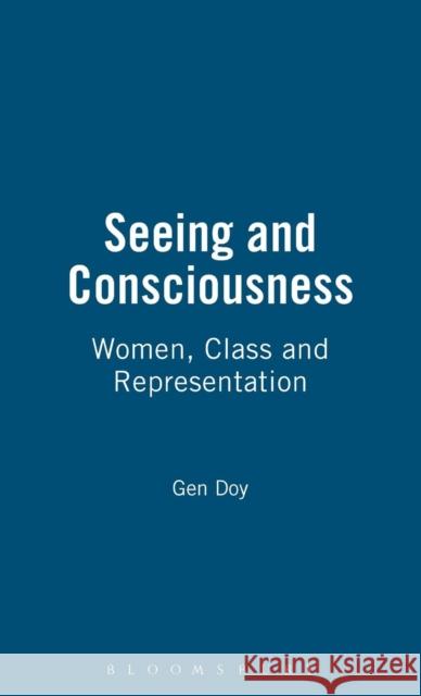 Seeing and Consciousness : Women, Class and Representation Gen Doy 9780854969609 Berg Publishers