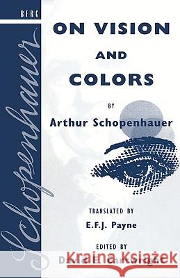 On Vision and Colors by Arthur Schopenhauer Arthur Schopenhauer David E. Cartwright E. F. Payne 9780854969883 Berg Publishers