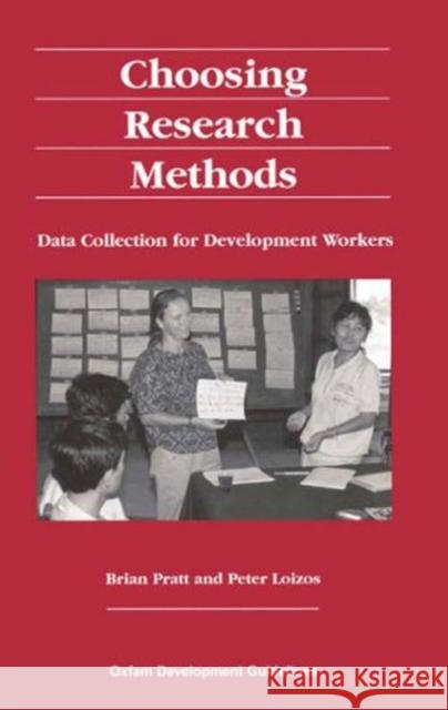 Choosing Research Methods: Data Collection for Development Workers Brian Pratt Peter Loizos 9780855981778