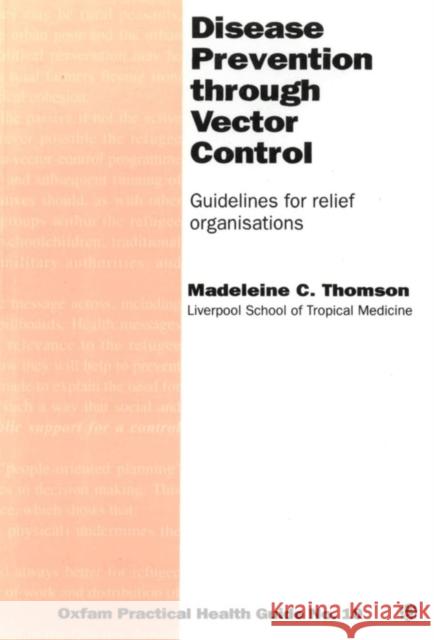 Disease Prevention Through Vector Control: Guidelines for Relief Organizations Thomson, Madeleine 9780855983062 Oxfam Professional