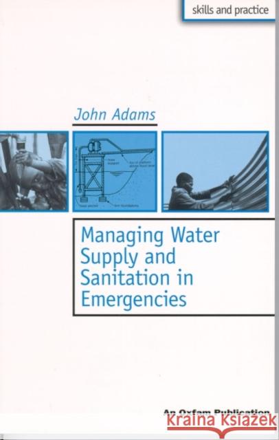 Managing Water Supply and Sanitation in Emergencies John Adams 9780855983789 Oxfam