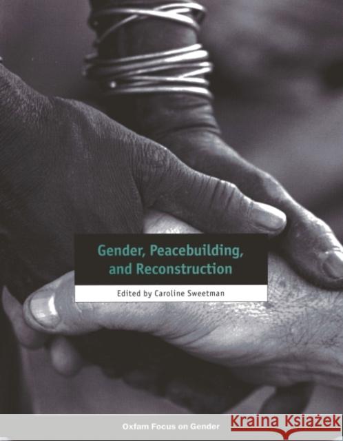 Gender, Peacebuilding, and Reconstruction Caroline Sweetman 9780855985332 Oxfam