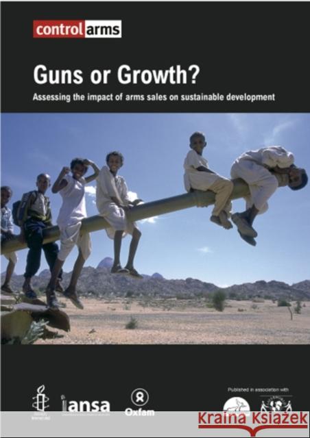 Guns or Growth?: Assessing the Impact of Arms Sales on Sustainable Development Jane Chanaa 9780855985387 Oxfam