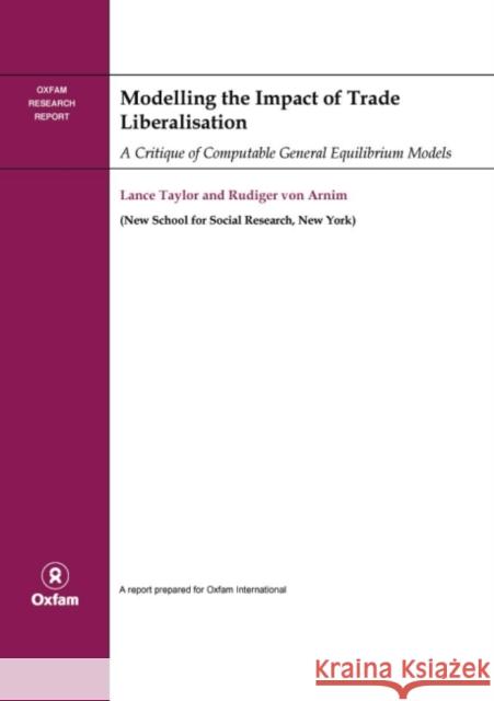 Modelling the Impact of Trade Liberalisation: A Critigue of Computable General Equilibrium Models Taylor, Lance 9780855985851 Oxfam
