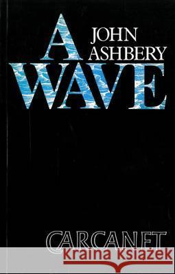 A Wave John Ashbery 9780856355479 CARCANET PRESS LTD