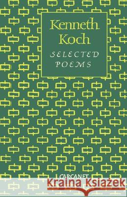 Selected Poems Kenneth Koch 9780856359163 CARCANET PRESS LTD