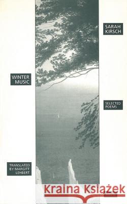 Winter Music: Selected Poems Kirsch, Sarah 9780856462344