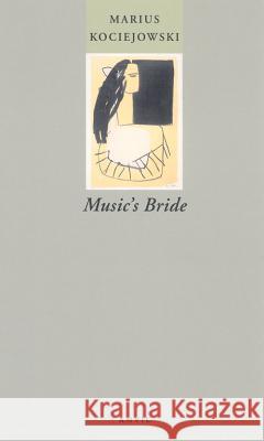 Music's Bride Marius Kociejowski 9780856463181 Anvil Press
